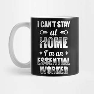 I Can't Stay At Home I'm An Essential Worker Mug